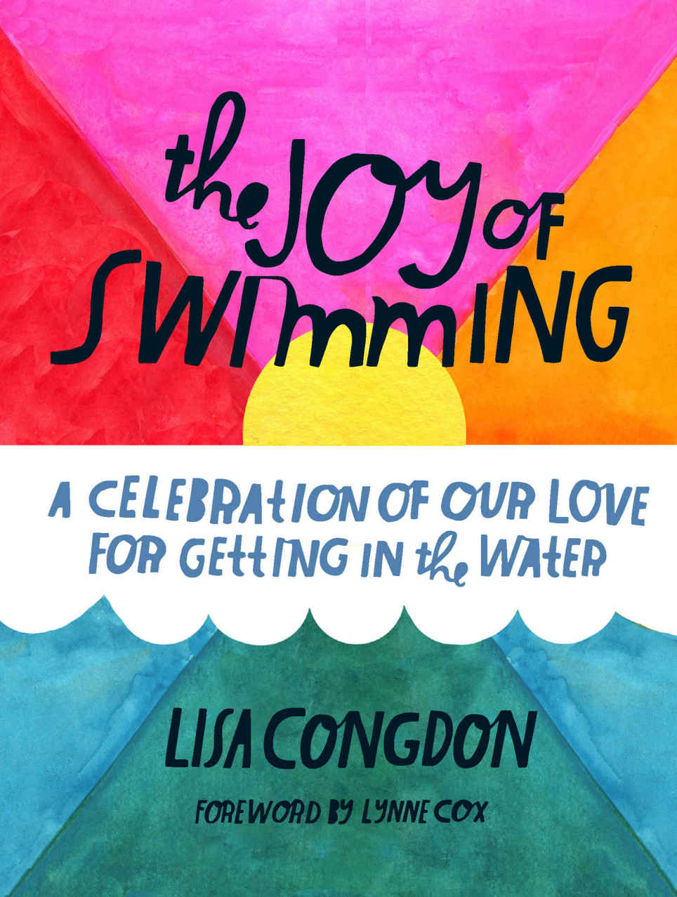The Joy Of Swimming A Celebration Of Our Love For Getting In The Water Lisa Congdon