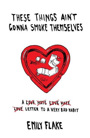 These Things Aint Gonna Smoke Themselves Emily Flake