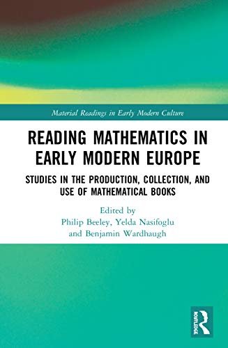 Reading Mathematics In Early Modern Europe Material Readings In Early Modern Culture 1st Edition Philip Beeley Editor