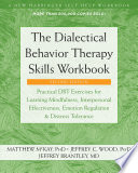 The Dialectical Behavior Therapy Skills Workbook 2nd Edition Practical Dbt Exercises For Learning Mindfulness Interpersonal Effectiveness Emotion Regulation Distress Tolerance 2nd Edition Matthew Mckay