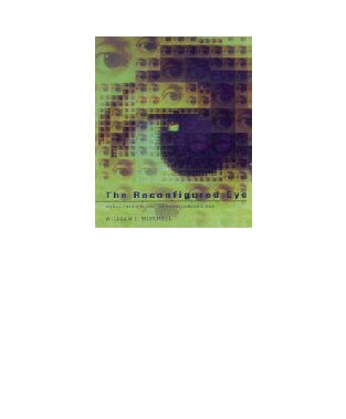 The Reconfigured Eye Visual Truth In The Postphotographic Era William J Mitchell