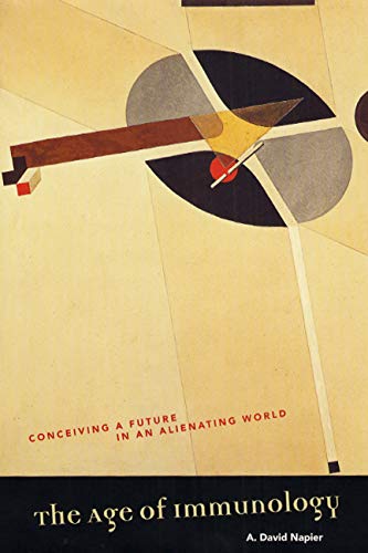 The Age Of Immunology Conceiving A Future In An Alienating World 1st Edition A David Napier