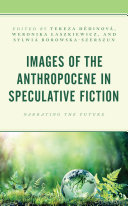 Images Of The Anthropocene In Speculative Fiction Narrating The Future Tereza Ddinov