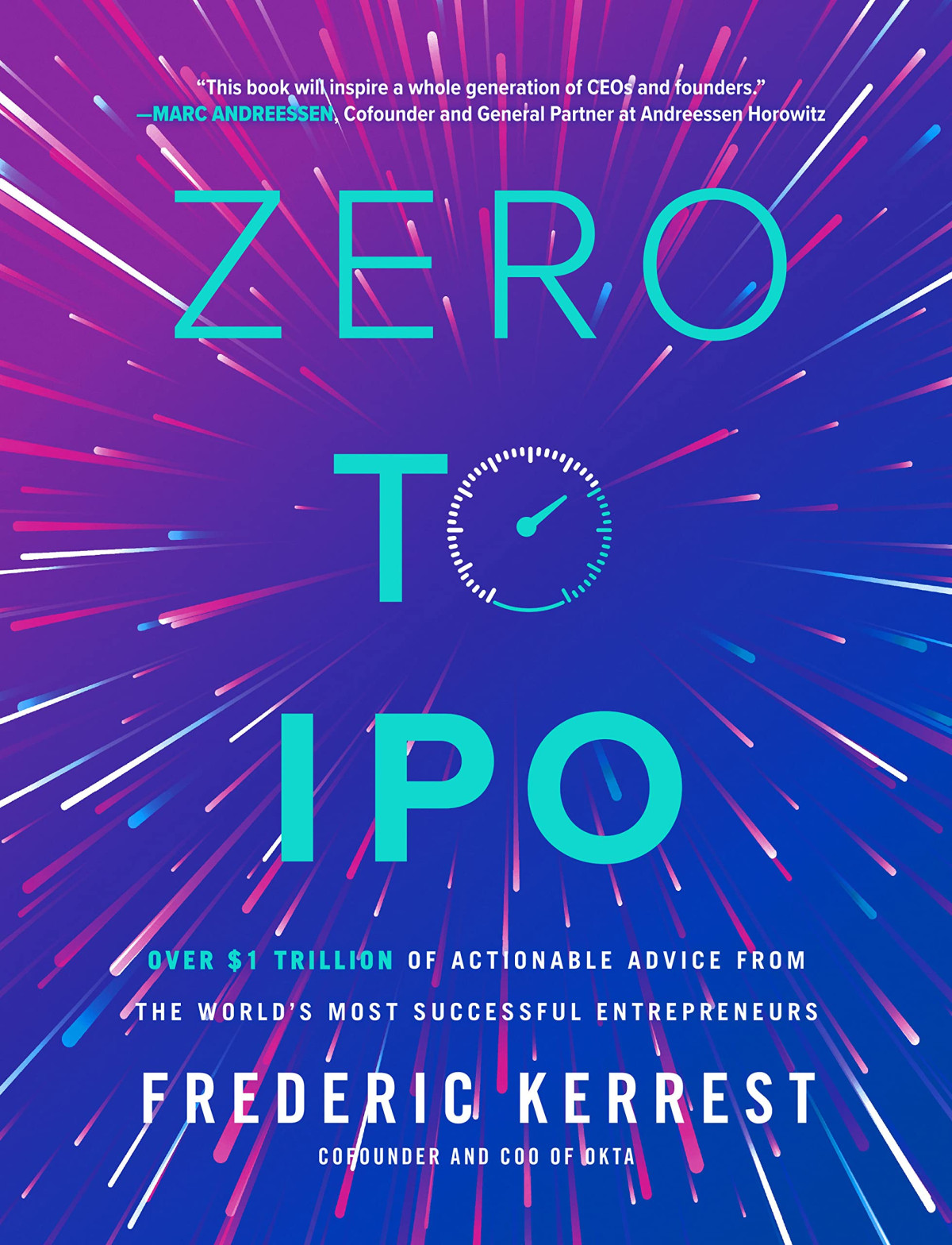 Zero To Ipo Over 1 Trillion Worth Of Advice From The Worlds Most Successful Entrepreneurs 1st Edition Frederic Kerrest