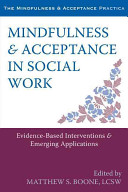 Mindfulness And Acceptance In Social Work Evidencebased Interventions And Emerging Applications Matthew S Boone