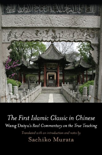 The First Islamic Classic In Chinese Wang Daiyus Real Commentary On The True Teaching Daiyu Wang Sachiko Murata