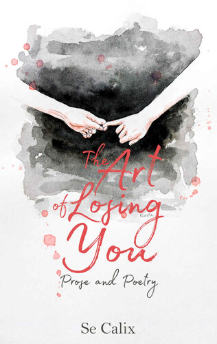 The Art Of Losing You Prose And Poetry Se Calix