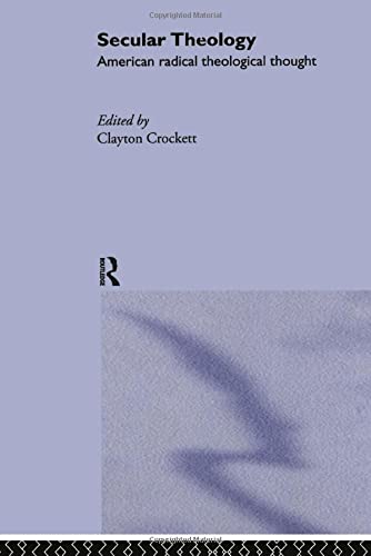 Secular Theology American Radical Theological Thought 1st Edition Clayton Crockett