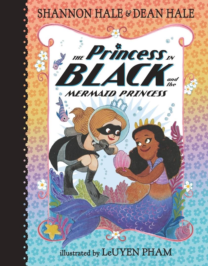 The Princess In Black And The Mermaid Princess Shannon Hale Dean Hale