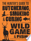 The Hunters Guide To Butchering Smoking And Curing Wild Game And Fish Philip Hasheider