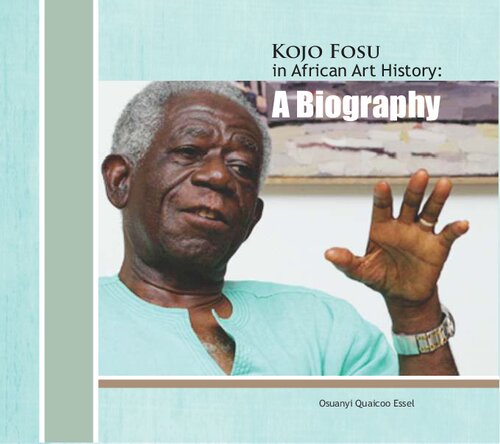 Kojo Fosu In African Art History A Biography Osuanyi Quaicoo Essel