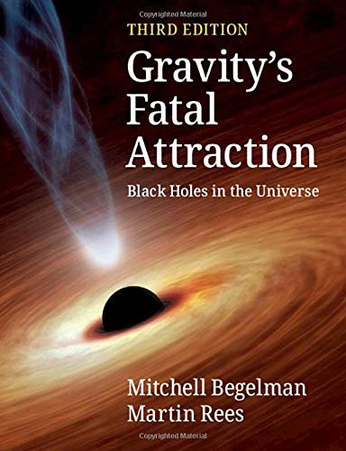 Gravitys Fatal Attraction Black Holes In The Universe Third Edition 3rd Mitchell Begelman Martin Rees