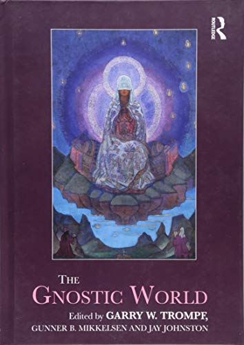 The Gnostic World Routledge Worlds 1st Edition Garry W Trompf Editor