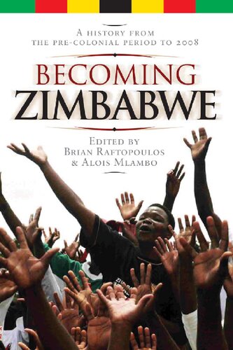 Becoming Zimbabwe A History From The Precolonial Period To 2008 Brian Raftopoulos Alois S Mlambo