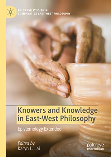 Knowers And Knowledge In Eastwest Philosophy Epistemology Extended 1st Edition Karyn L Lai Editor
