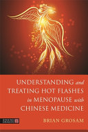Understanding And Treating Hot Flashes In Menopause With Chinese Medicine Brian Grosam