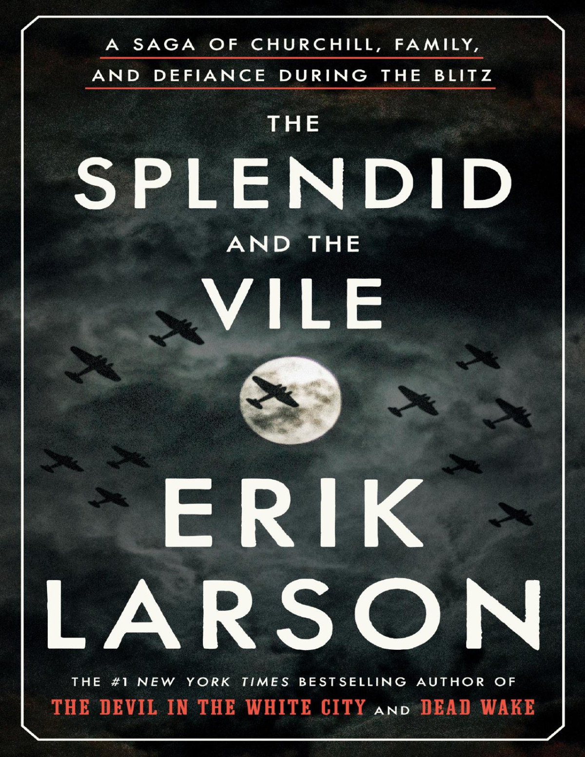 The Splendid And The Vile A Saga Of Churchill Family And Defiance During The Blitz Erik Larson