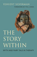 The Story Within Myth And Fairy Tale In Therapy Yehudit Silverman