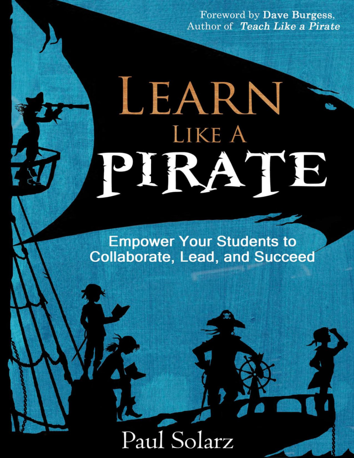 Learn Like A Pirate Empower Your Students To Collaborate Lead And Succeed Paul Solarz