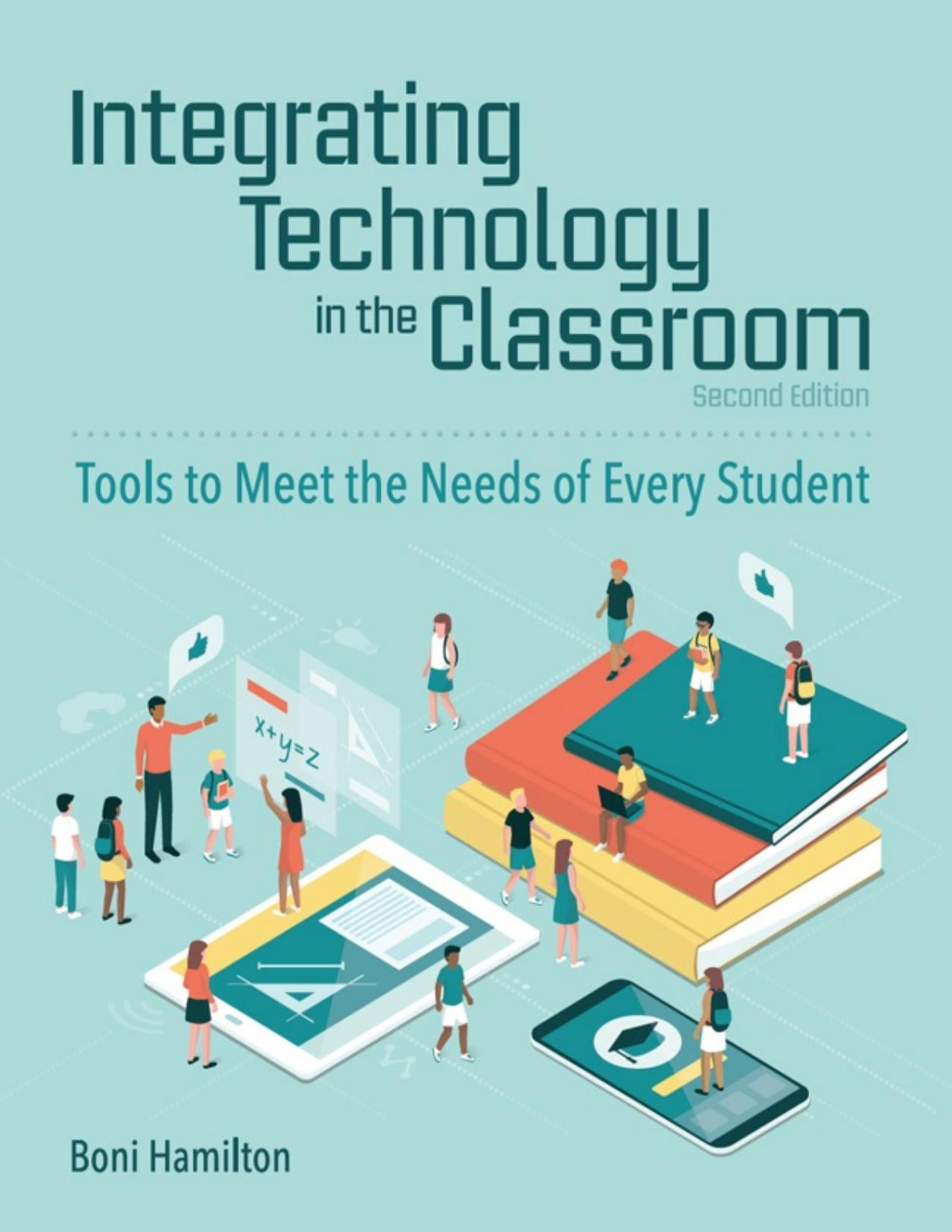 Integrating Technology In The Classroom Tools To Meet The Needs Of Every Student Second Edition Boni Hamilton