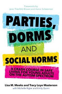Parties Dorms And Social Norms A Crash Course In Safe Living For Young Adults On The Autism Spectrum Lisa M Meeks