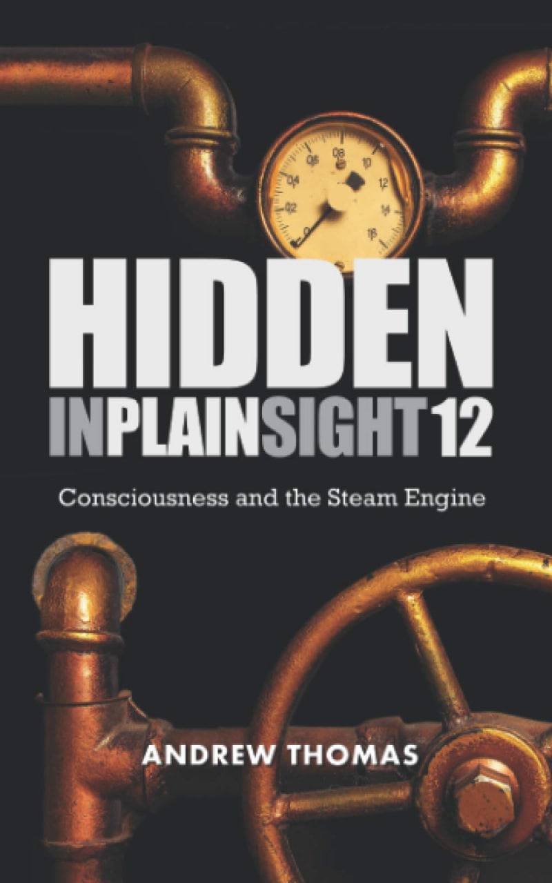 Hidden In Plain Sight 12 Consciousness And The Steam Engine Andrew Thomas