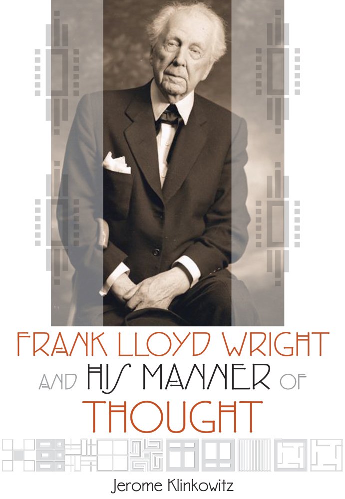 Frank Lloyd Wright And His Manner Of Thought 1st Edition Jerome Klinkowitz