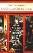 Cafe Culture In Pune Being Young And Middle Class In Urban India Teresa Platz Robinson
