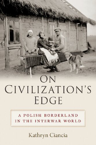 On Civilizations Edge A Polish Borderland In The Interwar World Kathryn Ciancia