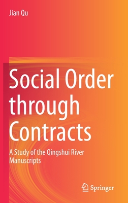 Social Order Through Contracts A Study Of The Qingshui River Manuscripts Jian Qu