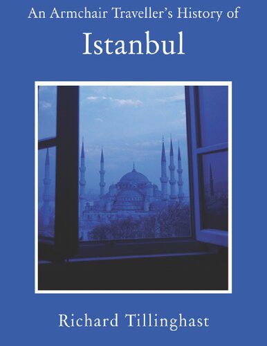 An Armchair Travellers History Of Istanbul City Of Forgetting And Remembering Richard Tillinghast