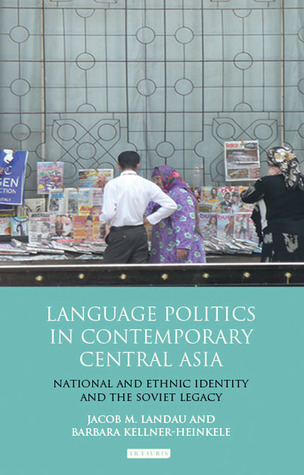 Language Politics In Contemporary Central Asia National And Ethnic Identity And The Soviet Legacy Jacob M Landau Barbara Kellnerheinkele