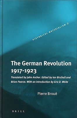 The German Revolution 19171923 Pierre Brou Translated By John Archer