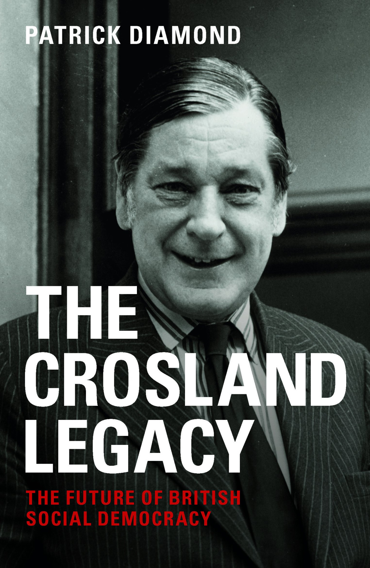 The Crosland Legacy The Future Of British Social Democracy 1st Edition Patrick Diamond