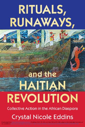 Rituals Runaways And The Haitian Revolution Collective Action In The African Diaspora Crystal Nicole Eddins