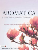 Aromatica A Clinical Guide To Essential Oil Therapeutics Volume 2 Applications And Profiles Peter Holmes