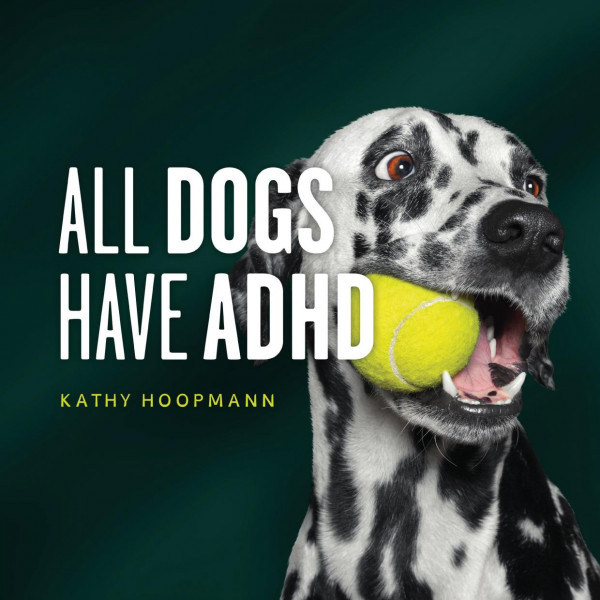 All Dogs Have Adhd Kathy Hoopmann