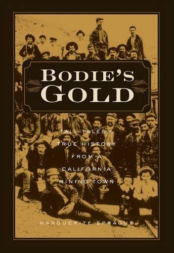 Bodies Gold Tall Tales And True History From A California Mining Town Marguerite Sprague