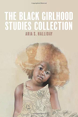 The Black Girlhood Studies Collection Aria S Halliday Editor