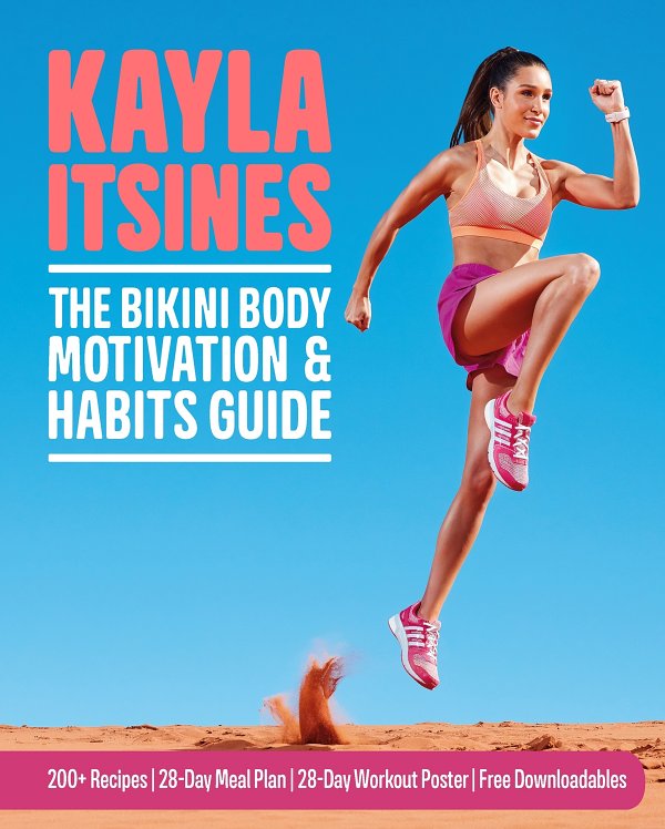 The Bikini Body Motivation Habits Guide Kayla Itsines