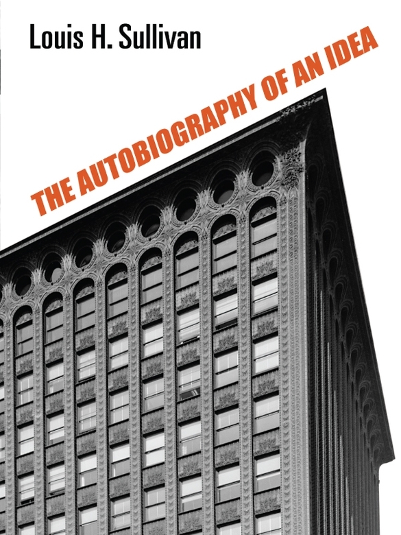 The Autobiography Of An Idea Louis H Sullivan