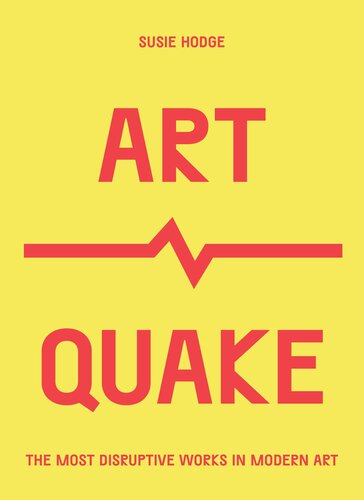 Artquake The Most Disruptive Works In Modern Art Susie Hodge