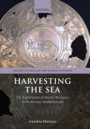 Harvesting The Sea The Exploitation Of Marine Resources In The Roman Mediterranean Online Annalisa Marzano