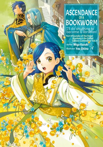 Ascendance Of A Bookworm Part 4 Founder Of The Royal Academys Socalled Library Committee Vol 4 Miya Kazuki