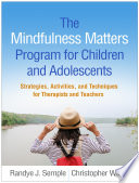 The Mindfulness Matters Program For Children And Adolescents Strategies Activities And Techniques For Therapists And Teachers Randye J Semple
