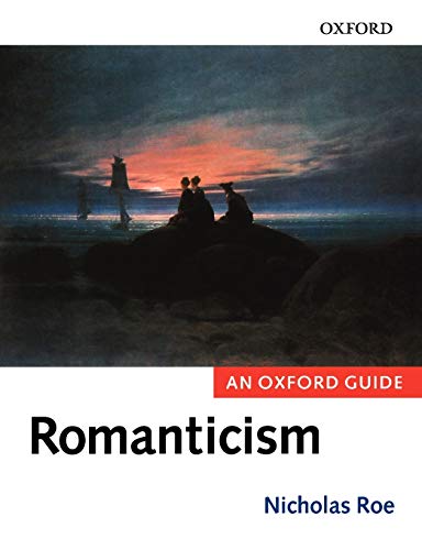 Romanticism An Oxford Guide 1st Edition Nicholas Roe Editor