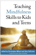 Teaching Mindfulness Skills To Kids And Teens Christopher Willard