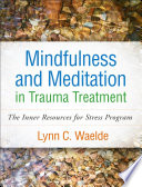 Mindfulness And Meditation In Trauma Treatment The Inner Resources For Stress Program Lynn C Waelde
