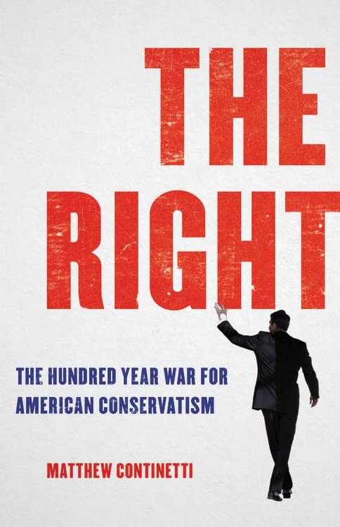 The Right The Hundredyear War For American Conservatism Matthew Continetti