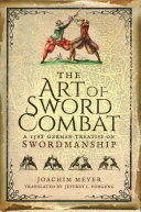 The Art Of Sword Combat A 1568 German Treatise On Swordmanship Joachim Meyer